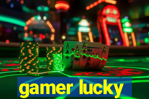 gamer lucky